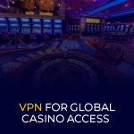 VPN for Global Casino Access 540