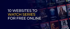 10 Websites to Watch Series for Free Online 