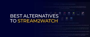 Best Alternatives to Stream2Watch in 2024