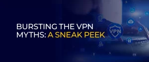 Bursting the VPN Myths 