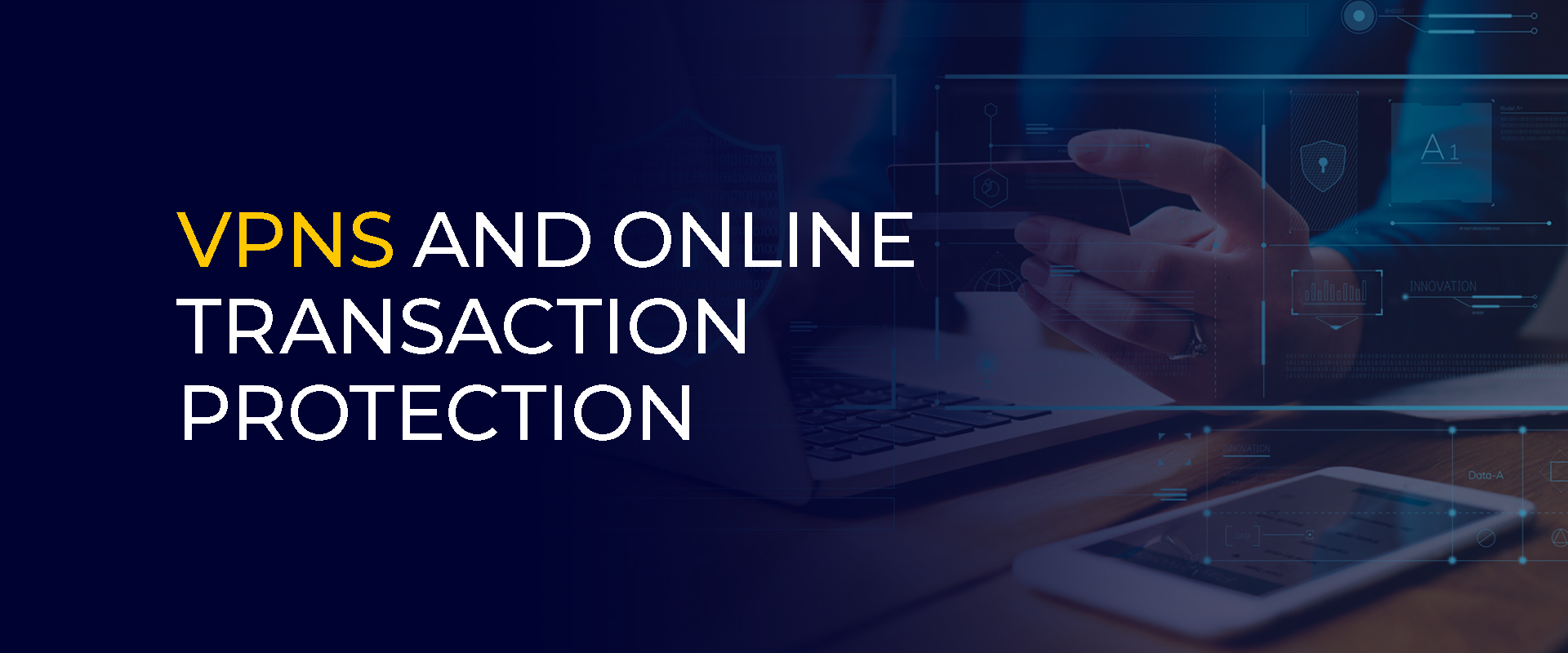 VPNs and Online Transaction Protection Importance