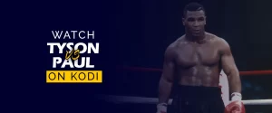 Watch Mike Tyson vs Jake Paul on Kodi 