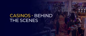 Casinos - Behind the Scenes 