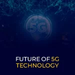 Future of 5G Technology