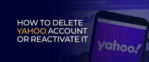 How to Delete Yahoo Account Or Reactivate It 