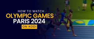 How to Watch Olympic Games Paris 2024 on Kodi 