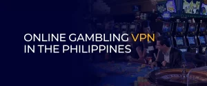 Online Gambling VPN in the Philippines 