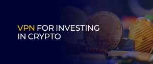 VPN for Investing in Crypto 