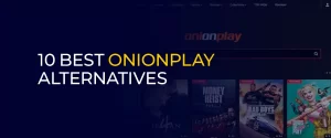 10 Best Onionplay Alternatives 