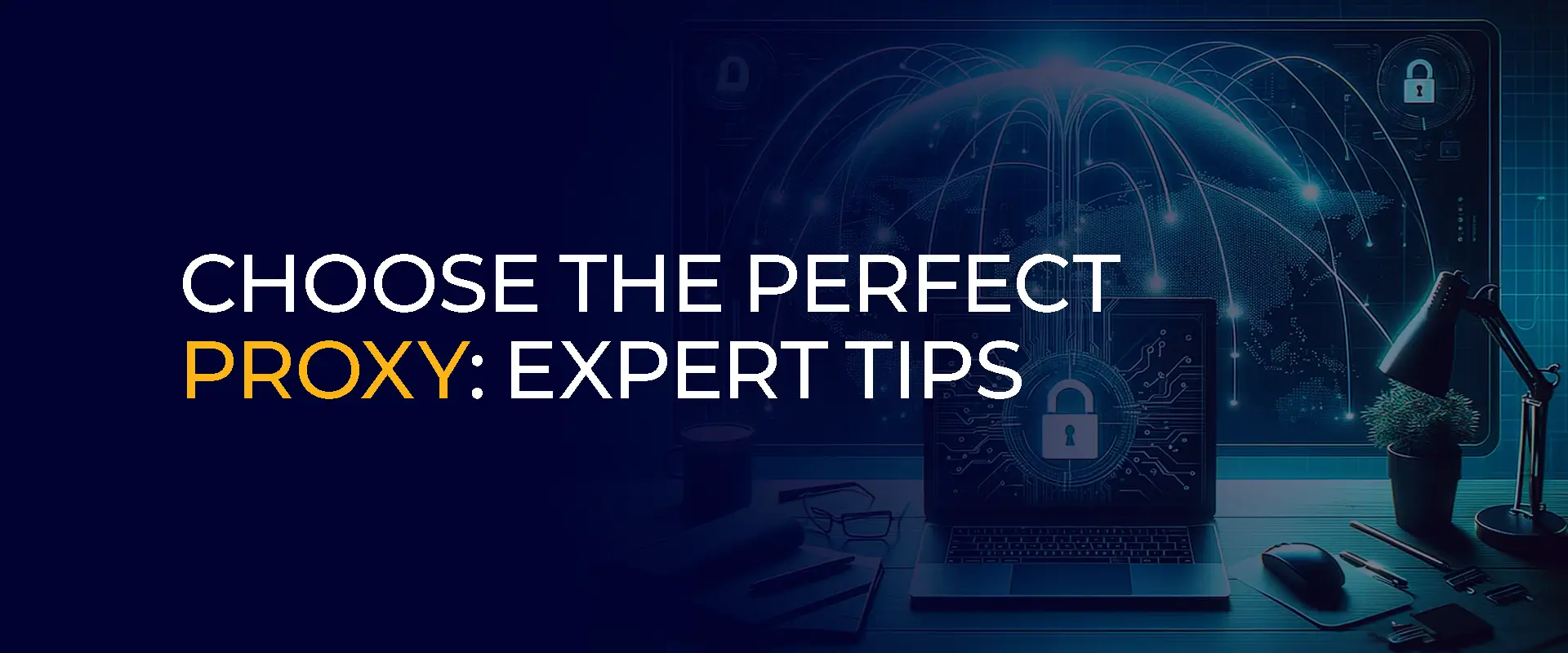 Choose the Perfect Proxy Expert Tips Banner