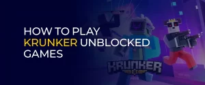 How to Play Krunker Unblocked Games 