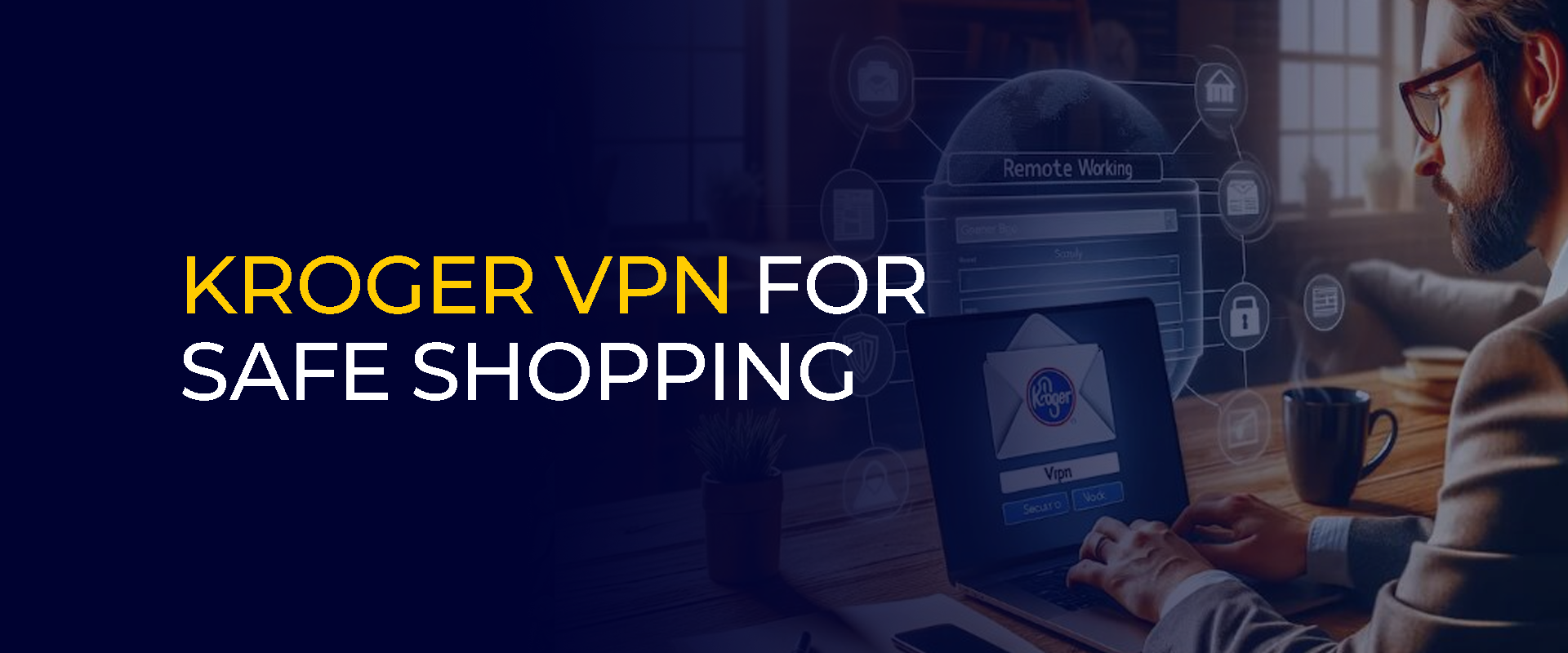 Kroger VPN for Safe Shopping Banner