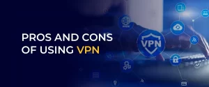 Pros and Cons of Using VPN 