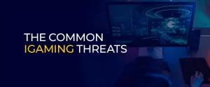 The Common iGaming Threats 