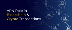 VPN Role in Blockchain & Crypto Transactions 