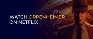 Watch Oppenheimer on Netflix 