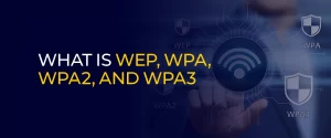 What is WEP, WPA, WPA2, and WPA3 