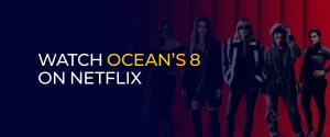 watch Ocean’s 8 on Netflix 