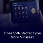 Does VPN Protect you from Viruses?