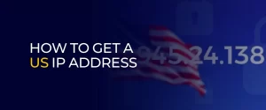 How to Get a US IP Address 