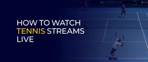 How to Watch Tennis Streams Live