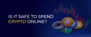 IS IT SAFE TO SPEND CRYPTO ONLINE 