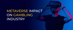 METAVERSE IMPACT ON GAMBLING INDUSTRY 