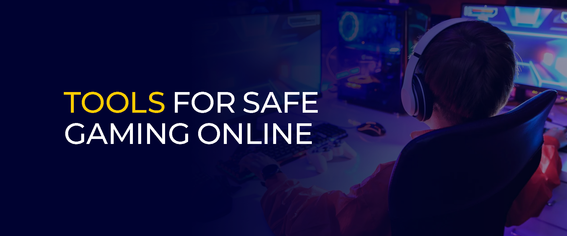 Tools for Safe Gaming Online