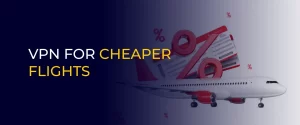 VPN FOR CHEAPER FLIGHTS 