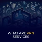 What are VPN Services