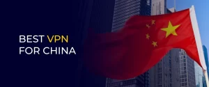 BEST VPN FOR CHINA 