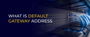 DEFAULT GATEWAY ADDRESS 