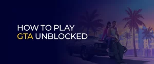 How To Play GTA Unblocked 