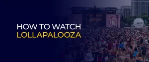 How to watch Lollapalooza 