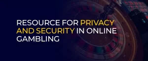 Resource for Privacy and Security in Online Gambling 