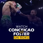 Watch Conceicao vs Foster boxing match on Roku. Promotional image showing two boxers, Conceicao and Foster, facing off in a close-up shot before their match, with bold text highlighting streaming availability on Roku.