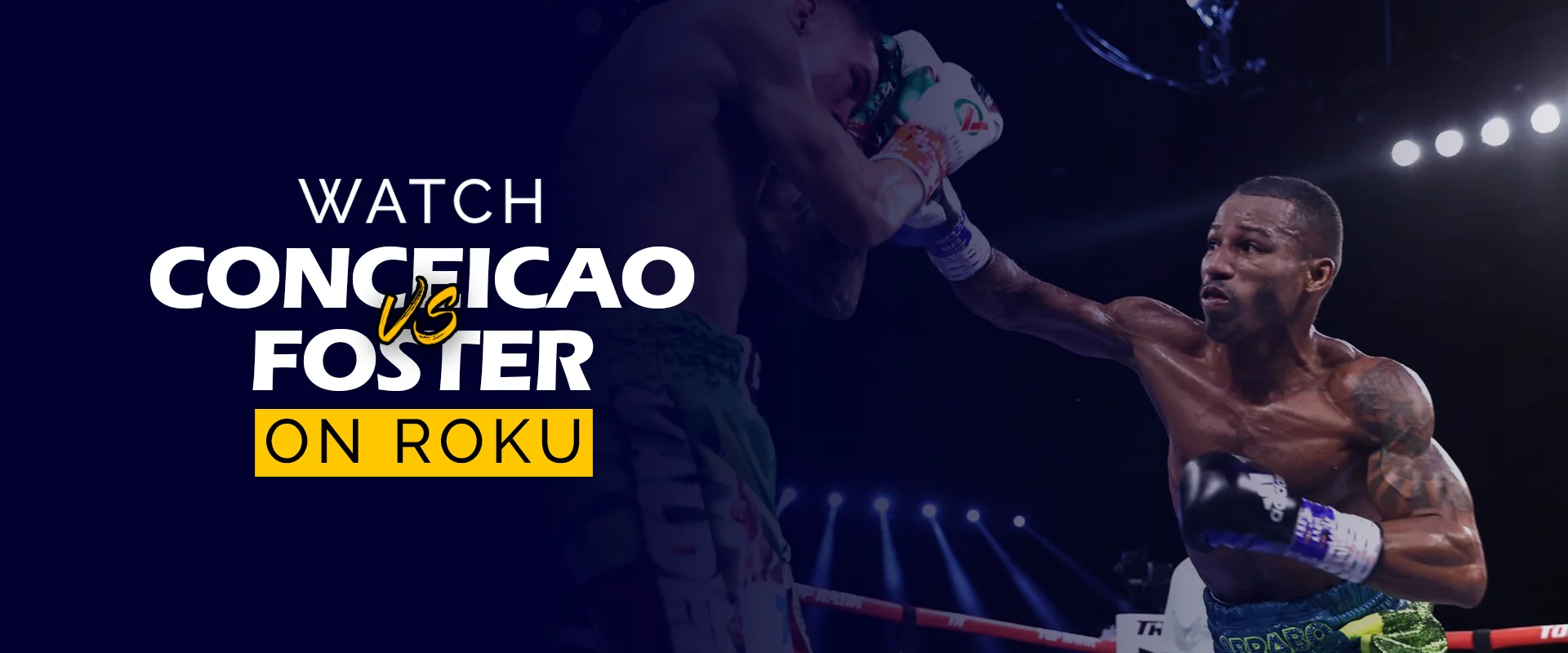 Watch Conceicao vs Foster boxing match on Roku. Promotional image showing two boxers, Conceicao and Foster, facing off in a close-up shot before their match, with bold text highlighting streaming availability on Roku.