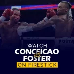 Watch Conceicao vs Foster boxing match on Firestick. Promotional image showing two boxers, Conceicao and Foster, facing off in a close-up shot before their match, with bold text highlighting streaming availability on Firestick.