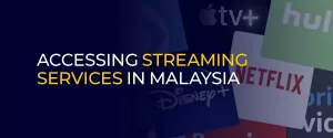 Accessing Streaming Services In Malaysia With VPNs