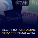 Accessing Streaming Services In Malaysia With VPNs