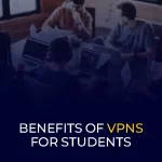 Benefits of VPNs for Students