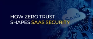 How Zero Trust Shapes SasS Security 