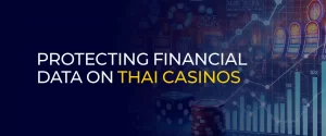 Protecting Financial Data on Thai Casinos 