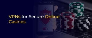 VPNs for Secure Online Casinos 