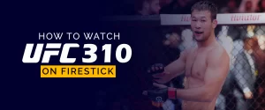 How to Watch UFC 310 on Firestick 