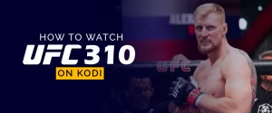 How to Watch UFC 310 on Kodi 