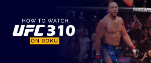 How to Watch UFC 310 on Roku 