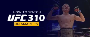 How to Watch UFC 310 on Smart TV 