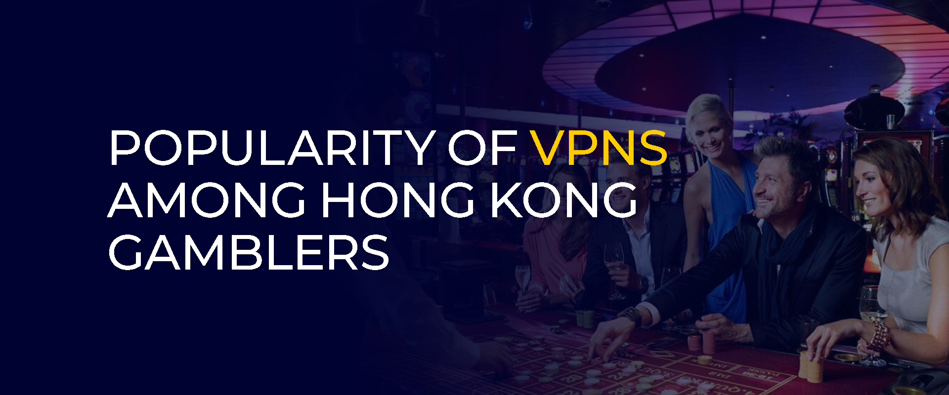 Popularity of VPNs Among Hong-Kong Gamblers Banner