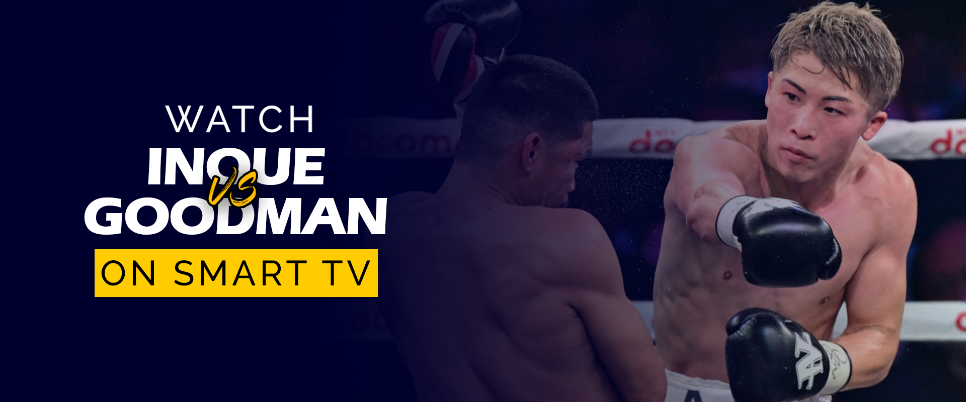 Watch Naoya Inoue vs Sam Goodman on Smart TV Banner